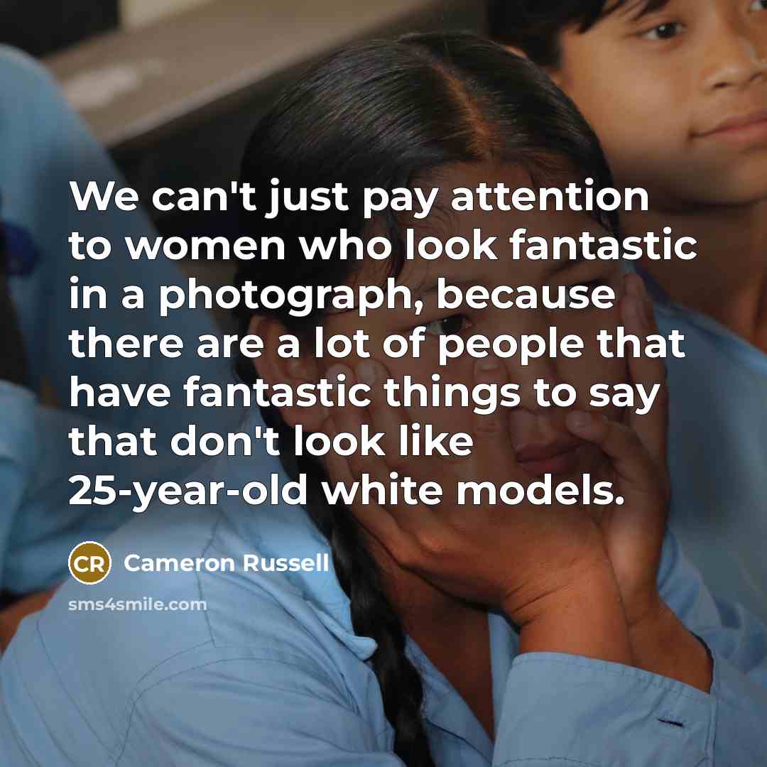 “We can't just pay attention to women who look fantastic…” quote by Cameron Russell
