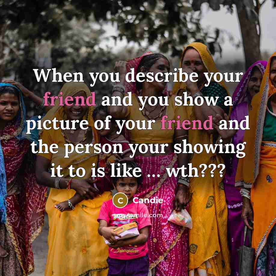 “When you describe your friend and you show a picture…” quote by Candie