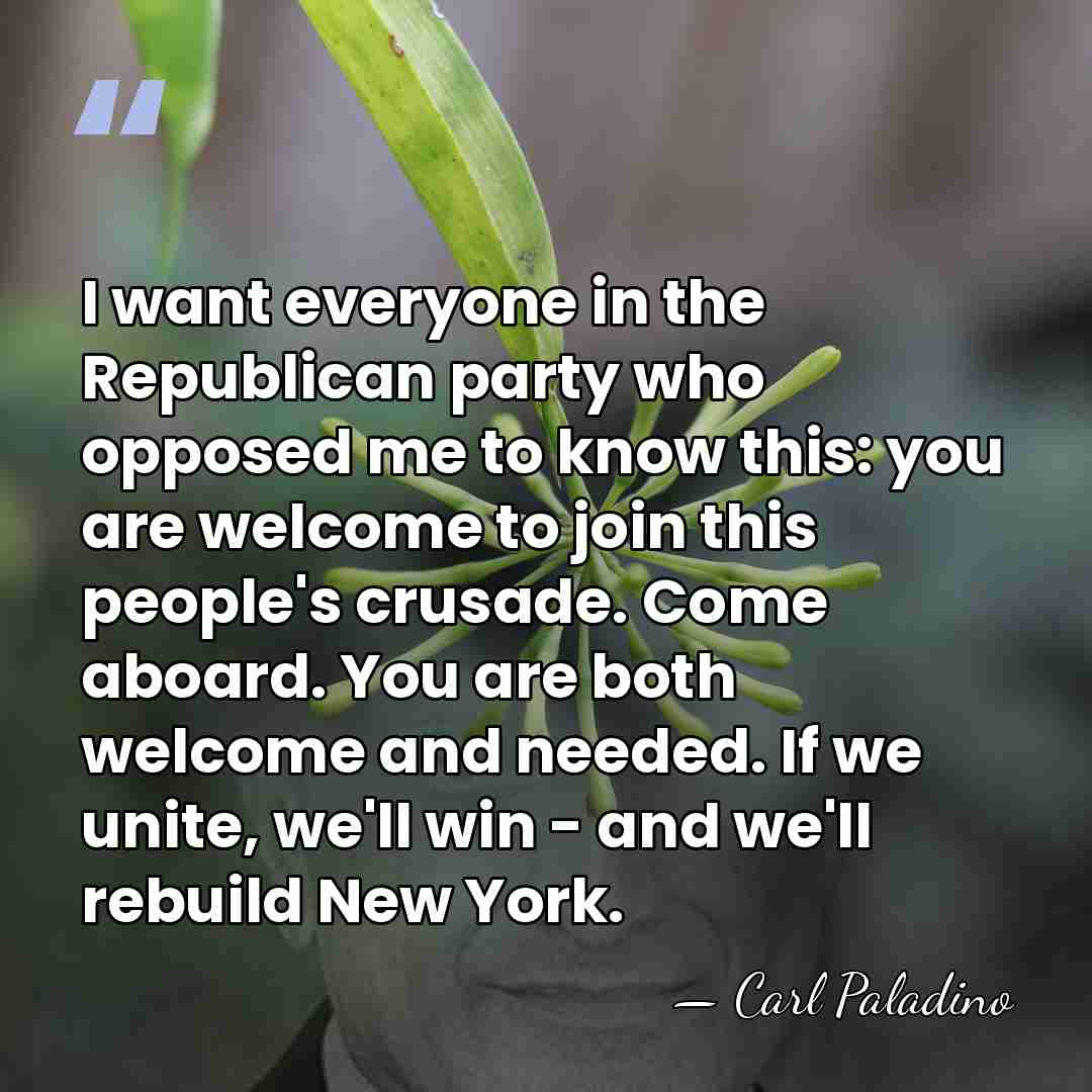 I want everyone in the Republican party who opposed me to know&hellip; - Carl Paladino