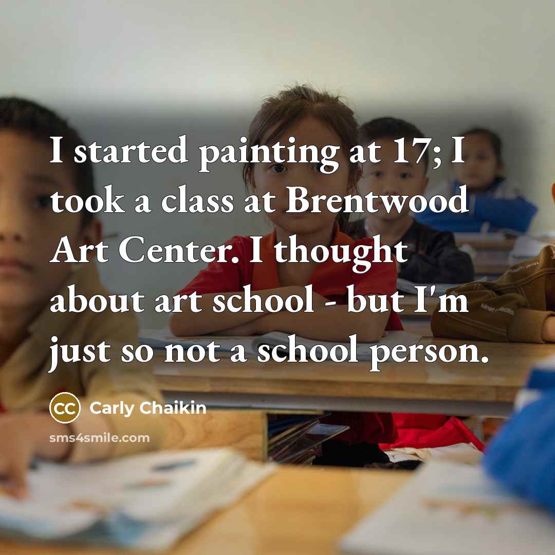 “I started painting at 17; I took a class at…” quote by Carly Chaikin