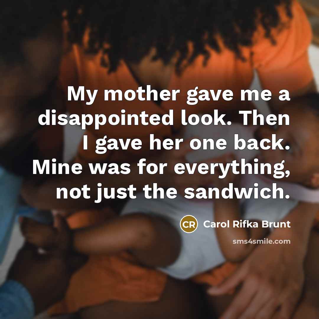 “My mother gave me a disappointed look. Then I gave…” quote by Carol Rifka Brunt