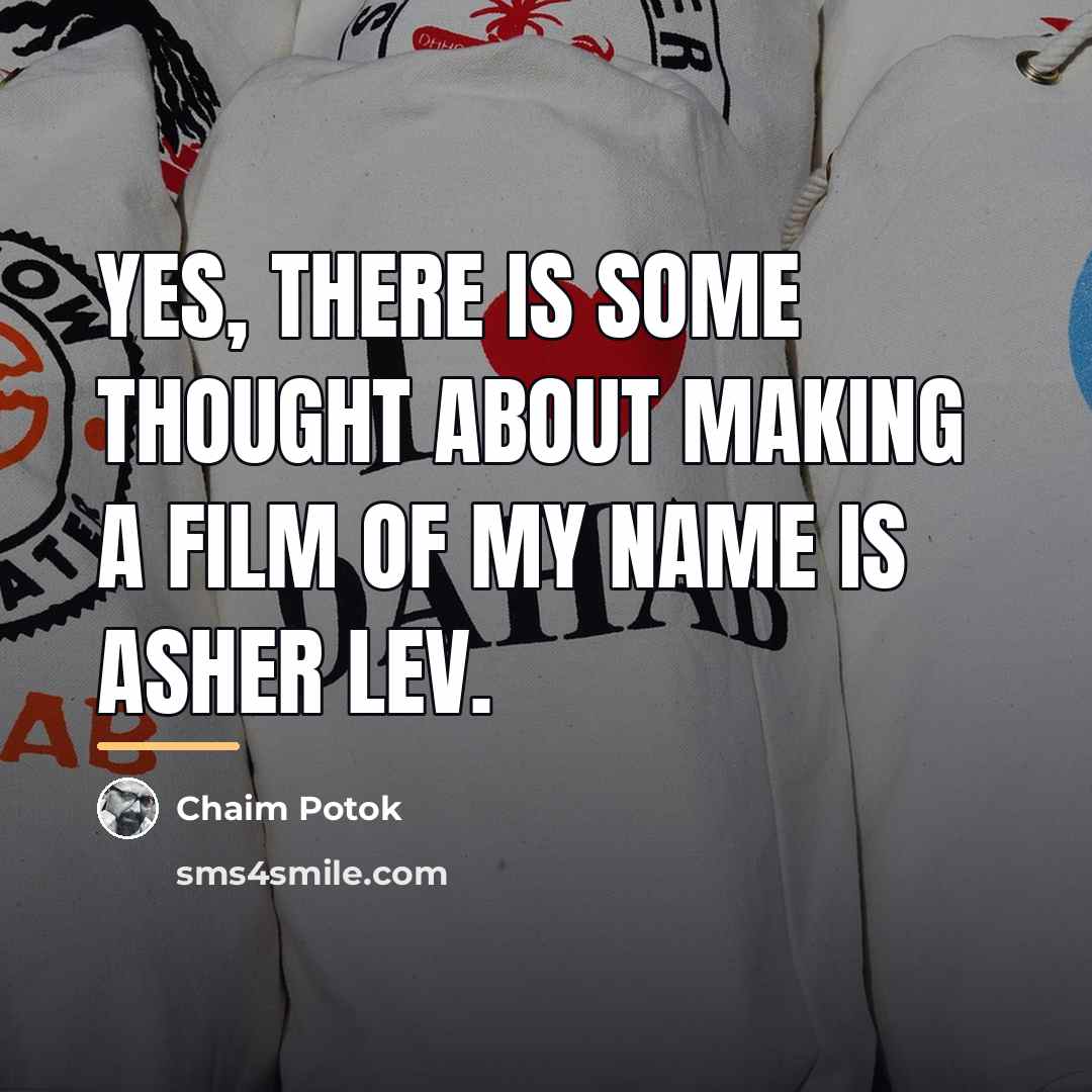 “Yes, there is some thought about making a film of…” quote by Chaim Potok