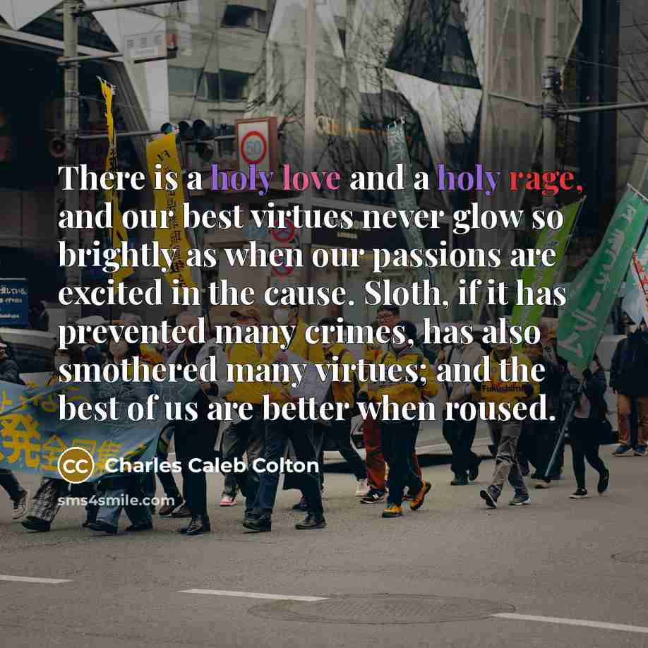 “There is a holy love and a holy rage, and…” quote by Charles Caleb Colton