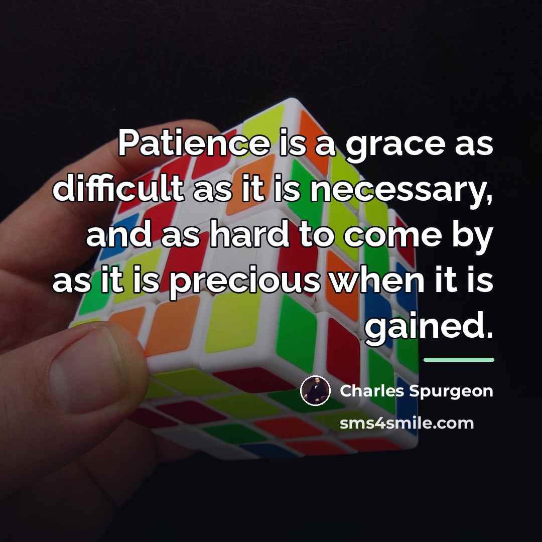 “Patience is a grace as difficult as it is necessary,…” quote by Charles Spurgeon