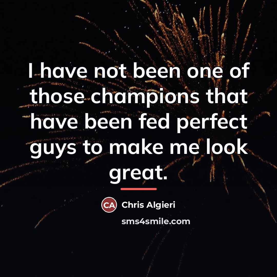 “I have not been one of those champions that have…” quote by Chris Algieri