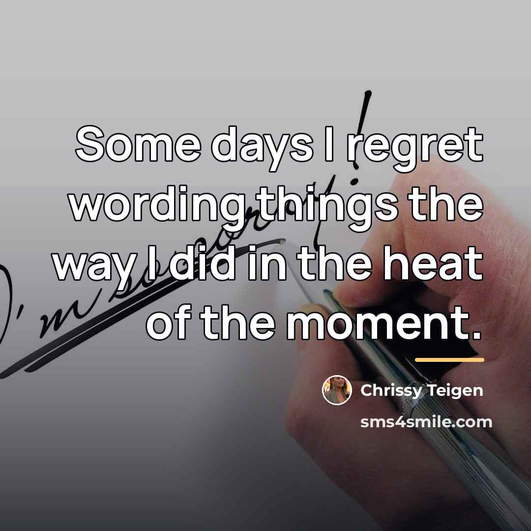 “Some days I regret wording things the way I did…” quote by Chrissy Teigen