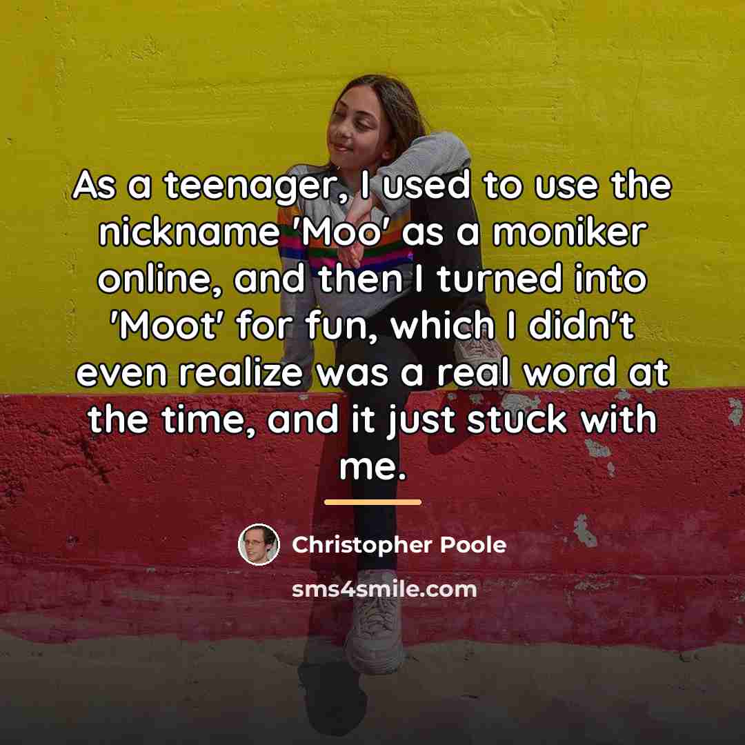 “As a teenager, I used to use the nickname 'Moo'…” quote by Christopher Poole