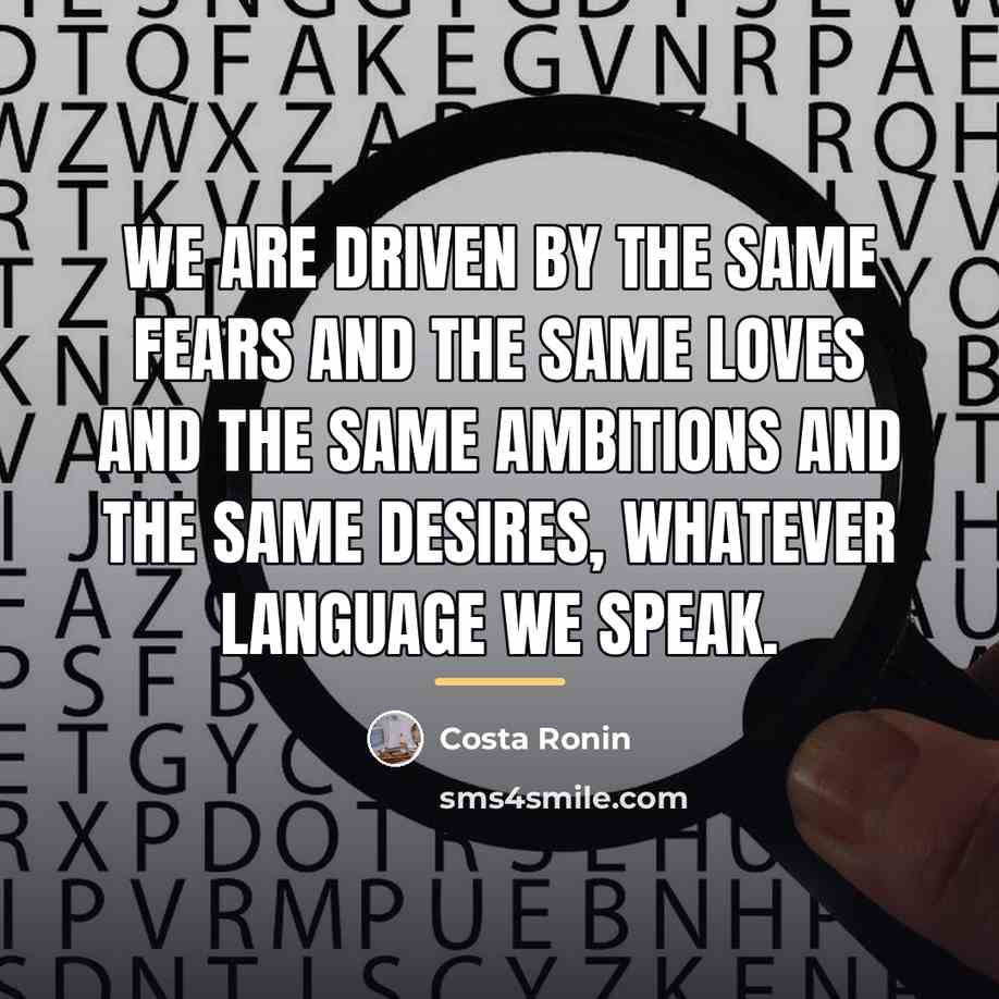 “We are driven by the same fears and the same…” quote by Costa Ronin