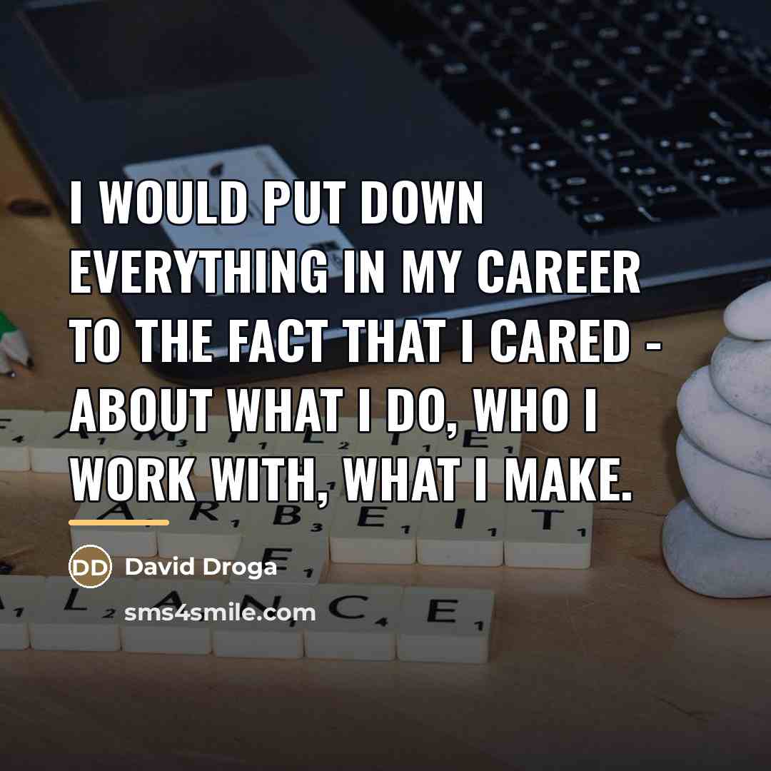 “I would put down everything in my career to the…” quote by David Droga
