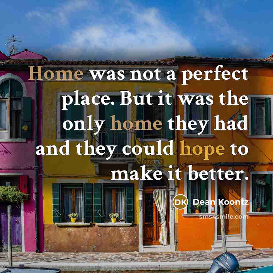 “Home was not a perfect place. But it was the…” quote by Dean Koontz