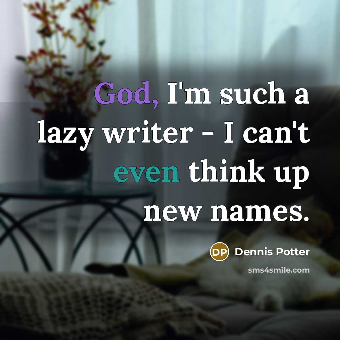 “God, I'm such a lazy writer - I can't even…” quote by Dennis Potter