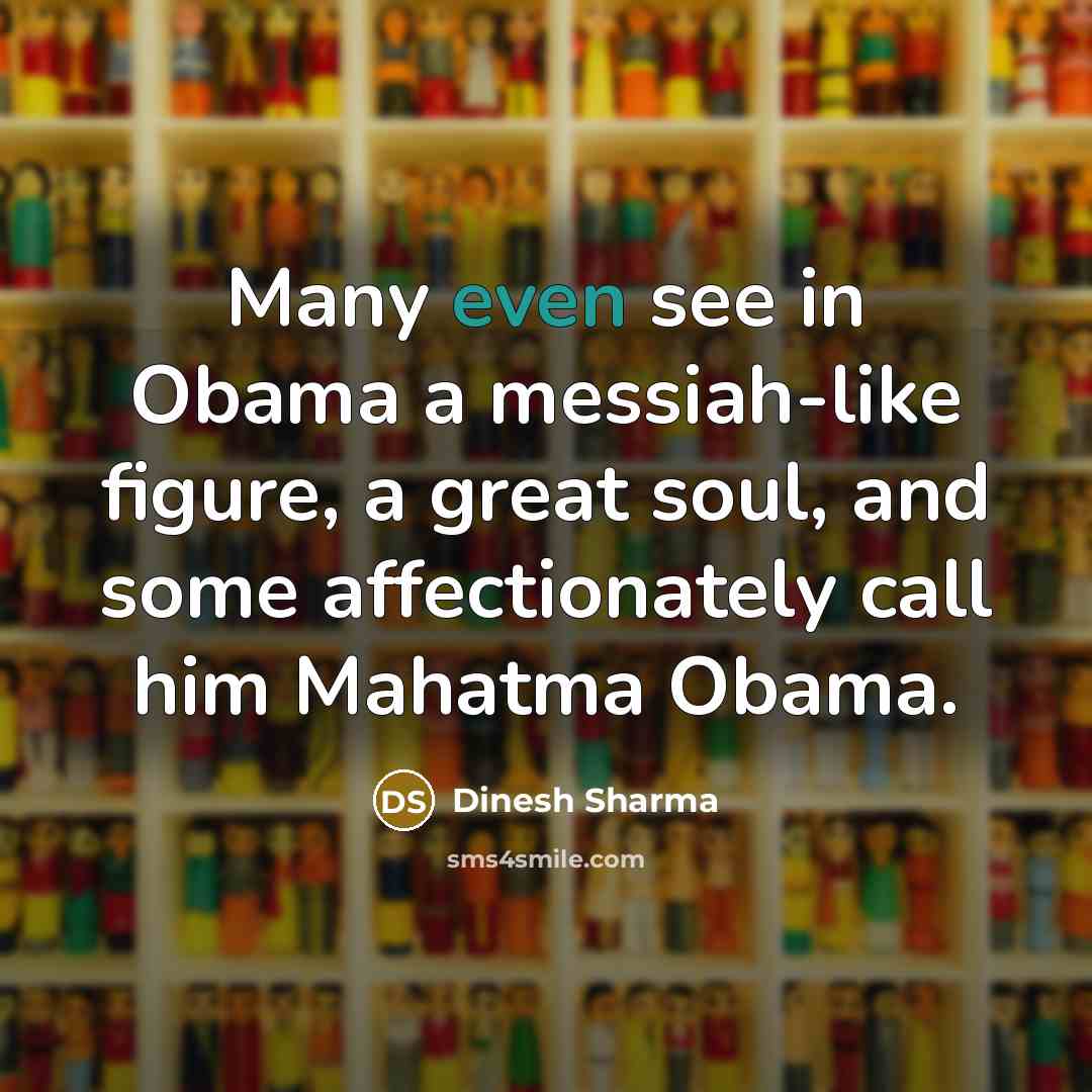 “Many even see in Obama a messiah-like figure, a great…” quote by Dinesh Sharma