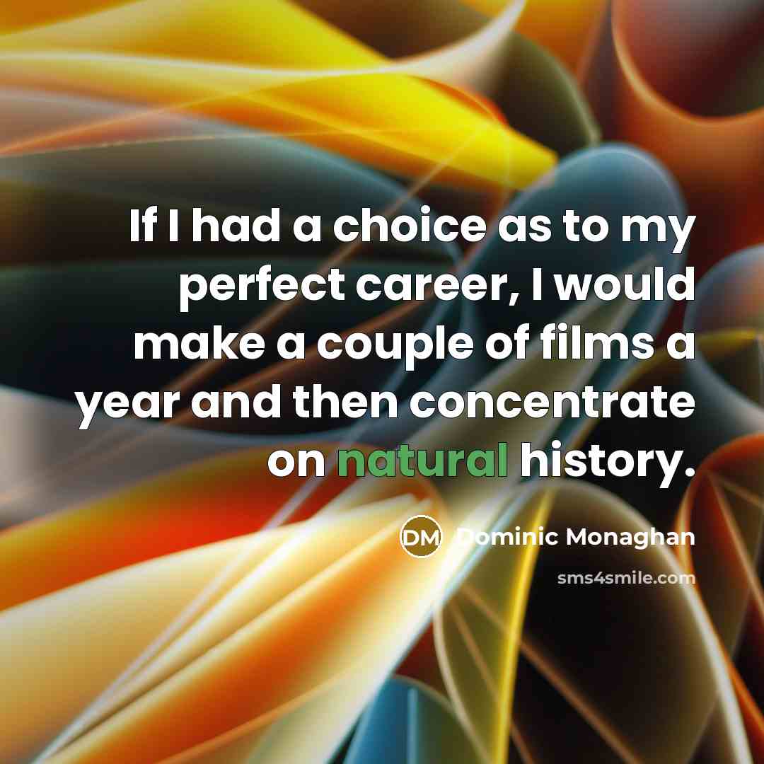 “If I had a choice as to my perfect career,…” quote by Dominic Monaghan