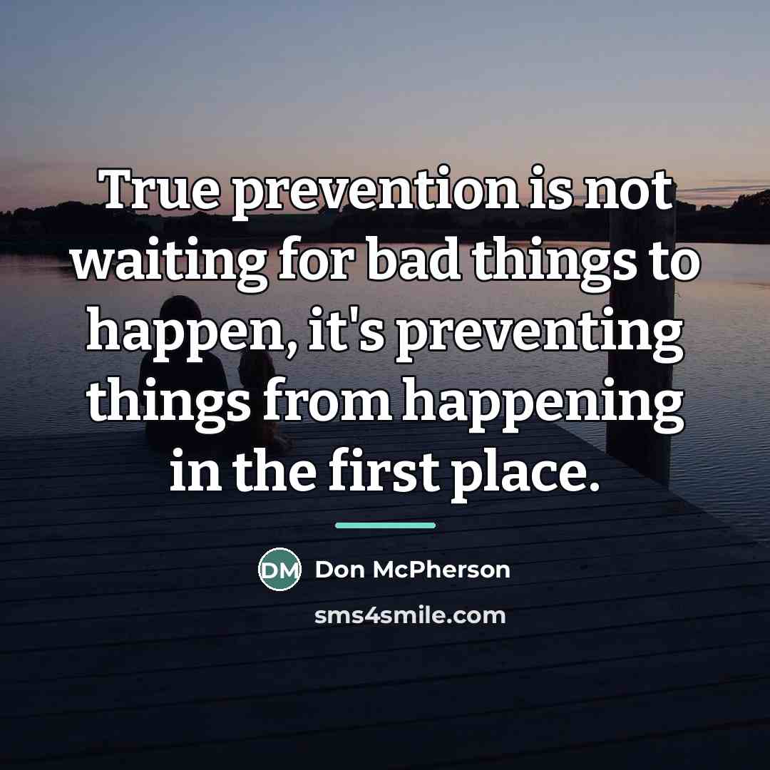 “True prevention is not waiting for bad things to happen,…” quote by Don McPherson