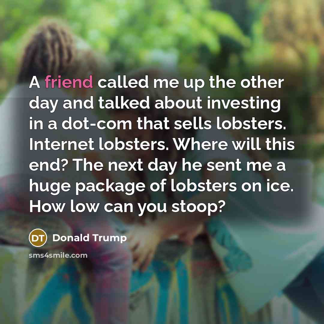 “A friend called me up the other day and talked…” quote by Donald Trump