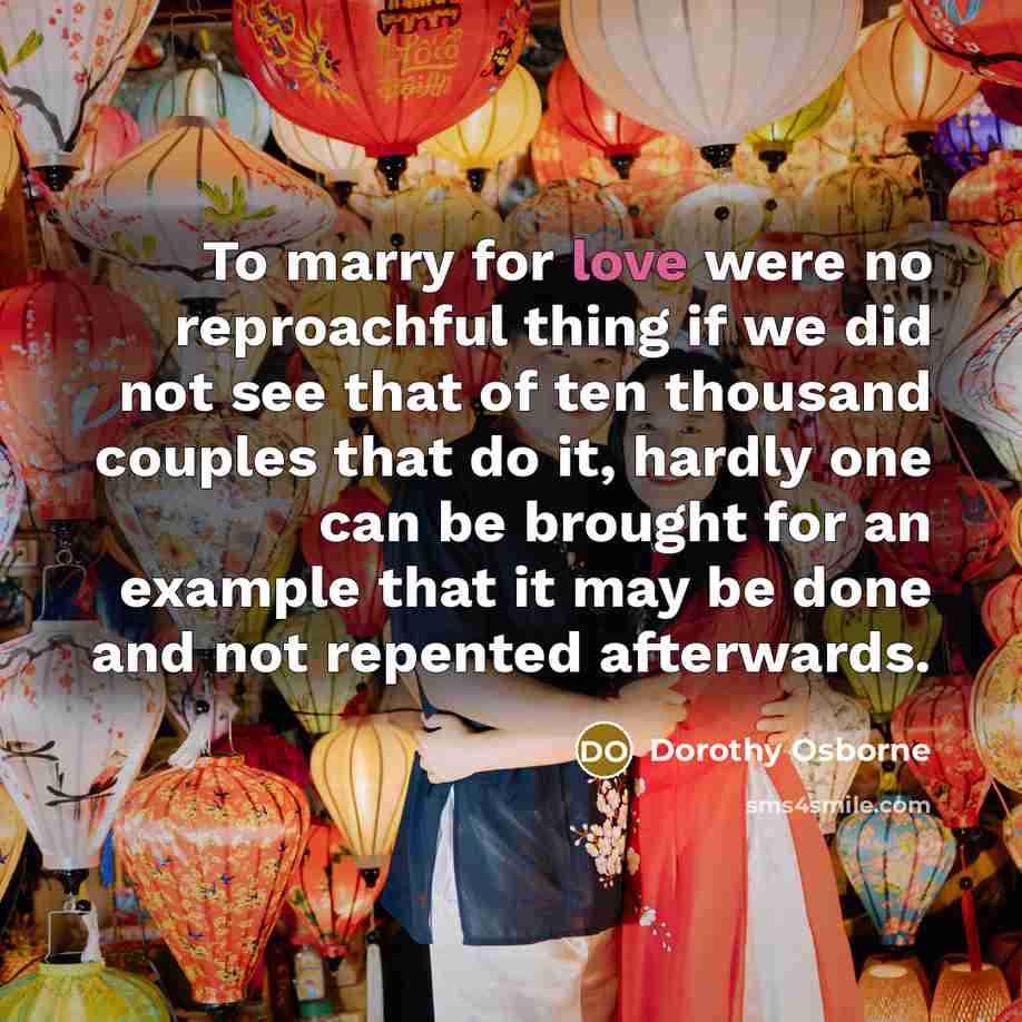 “To marry for love were no reproachful thing if we…” quote by Dorothy Osborne