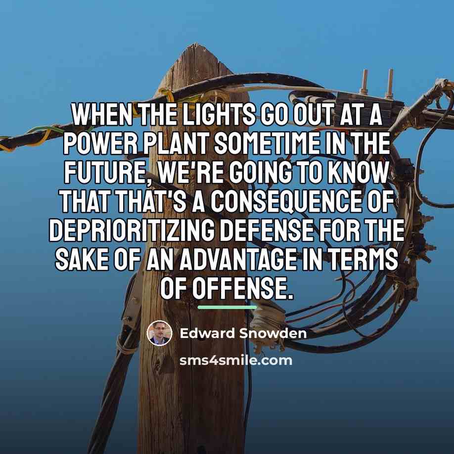 “When the lights go out at a power plant sometime…” quote by Edward Snowden