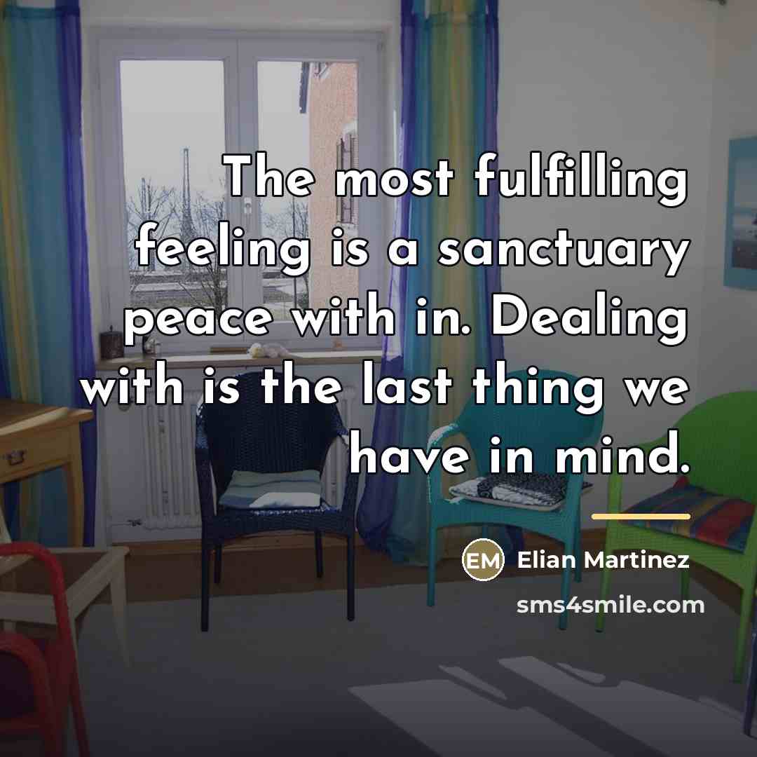“The most fulfilling feeling is a sanctuary peace with in.…” quote by Elian Martinez