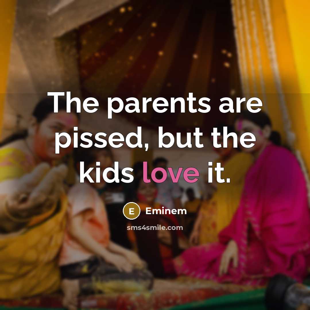 “The parents are pissed, but the kids love it.…” quote by Eminem