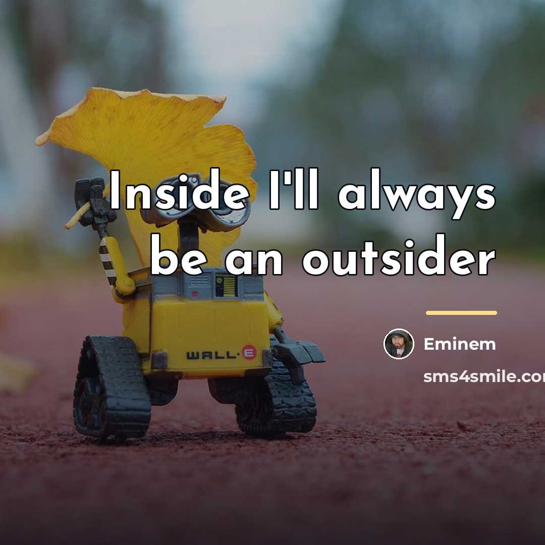 “Inside I'll always be an outsider…” quote by Eminem