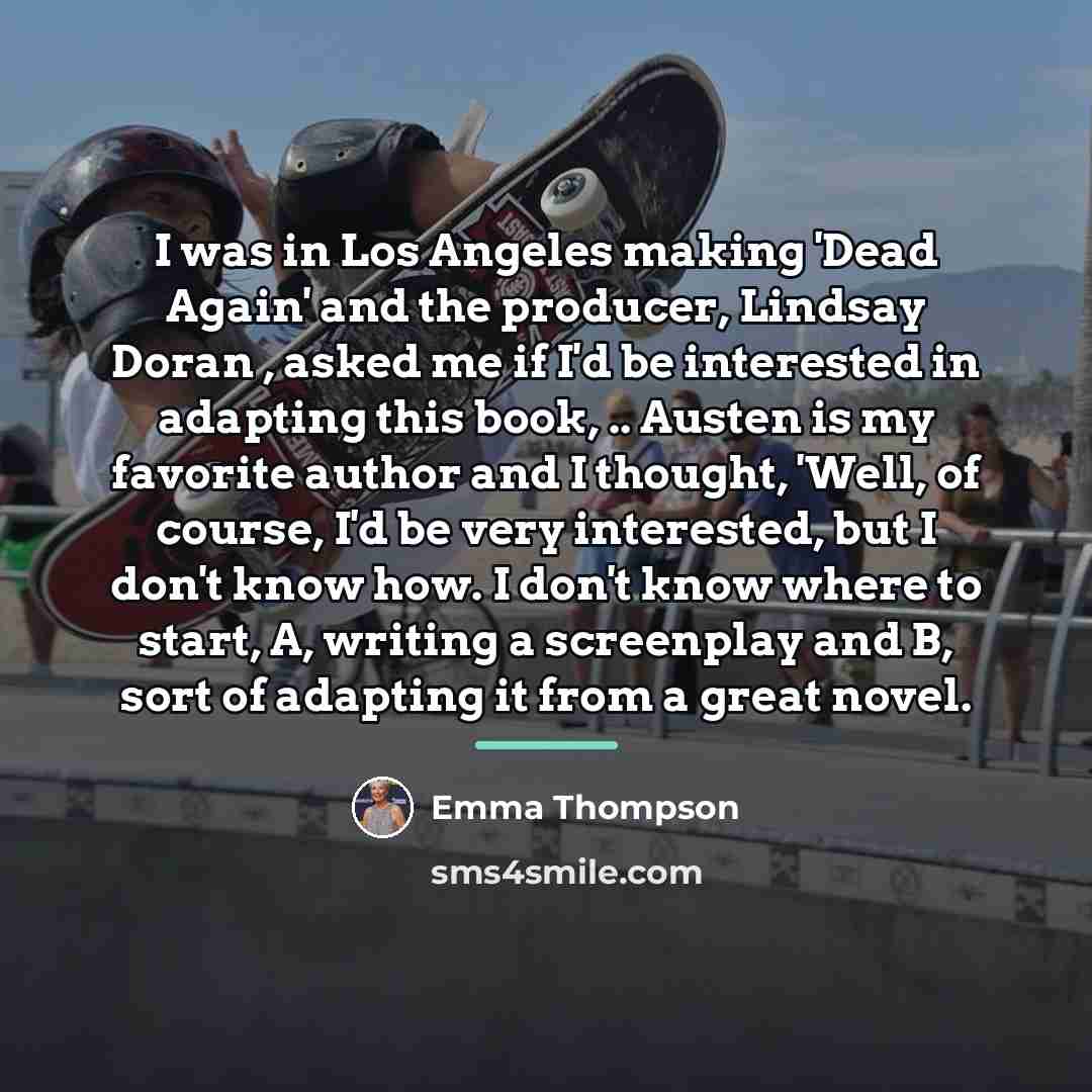 “I was in Los Angeles making 'Dead Again' and the…” quote by Emma Thompson