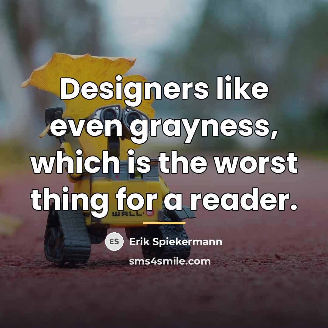 “Designers like even grayness, which is the worst thing for…” quote by Erik Spiekermann