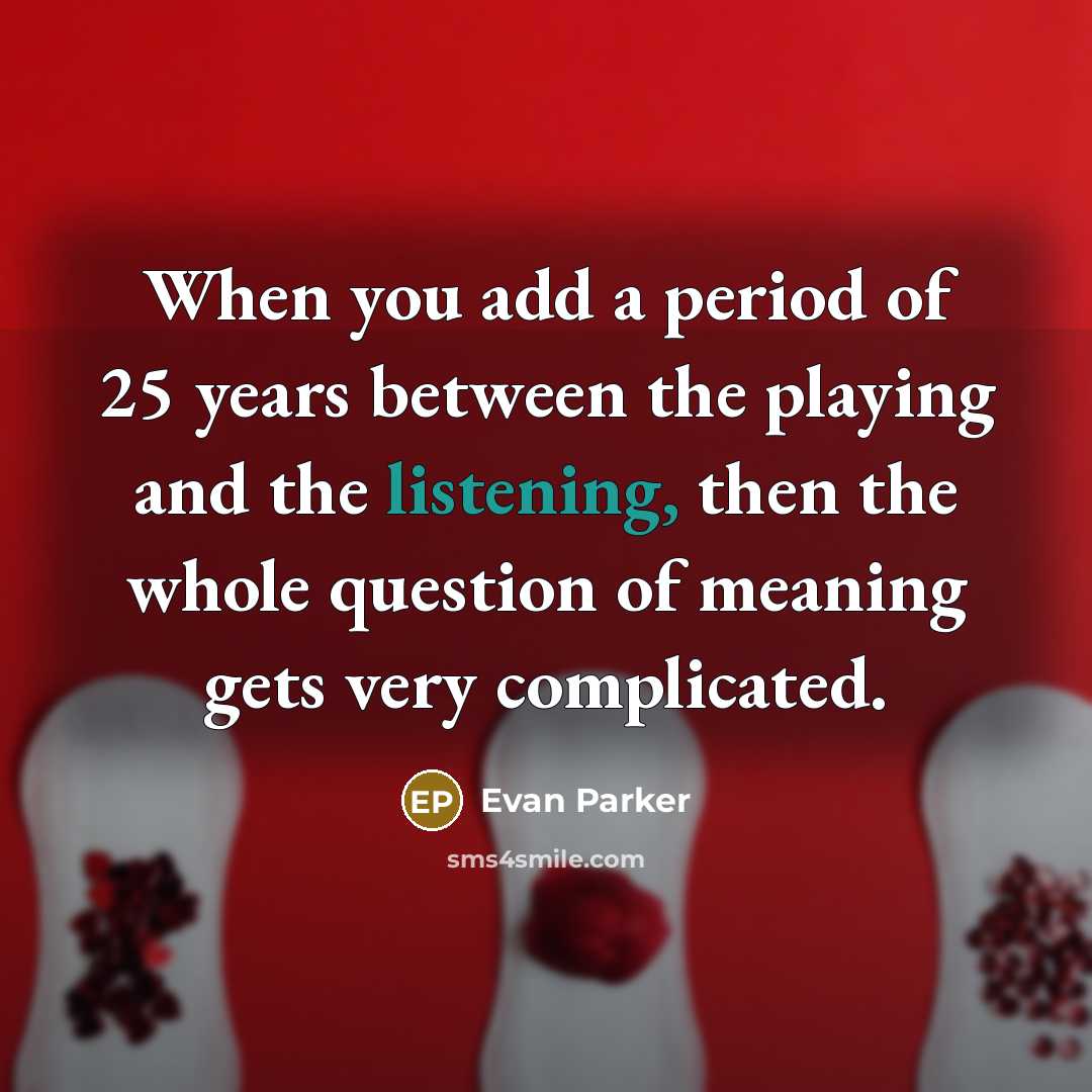 “When you add a period of 25 years between the…” quote by Evan Parker