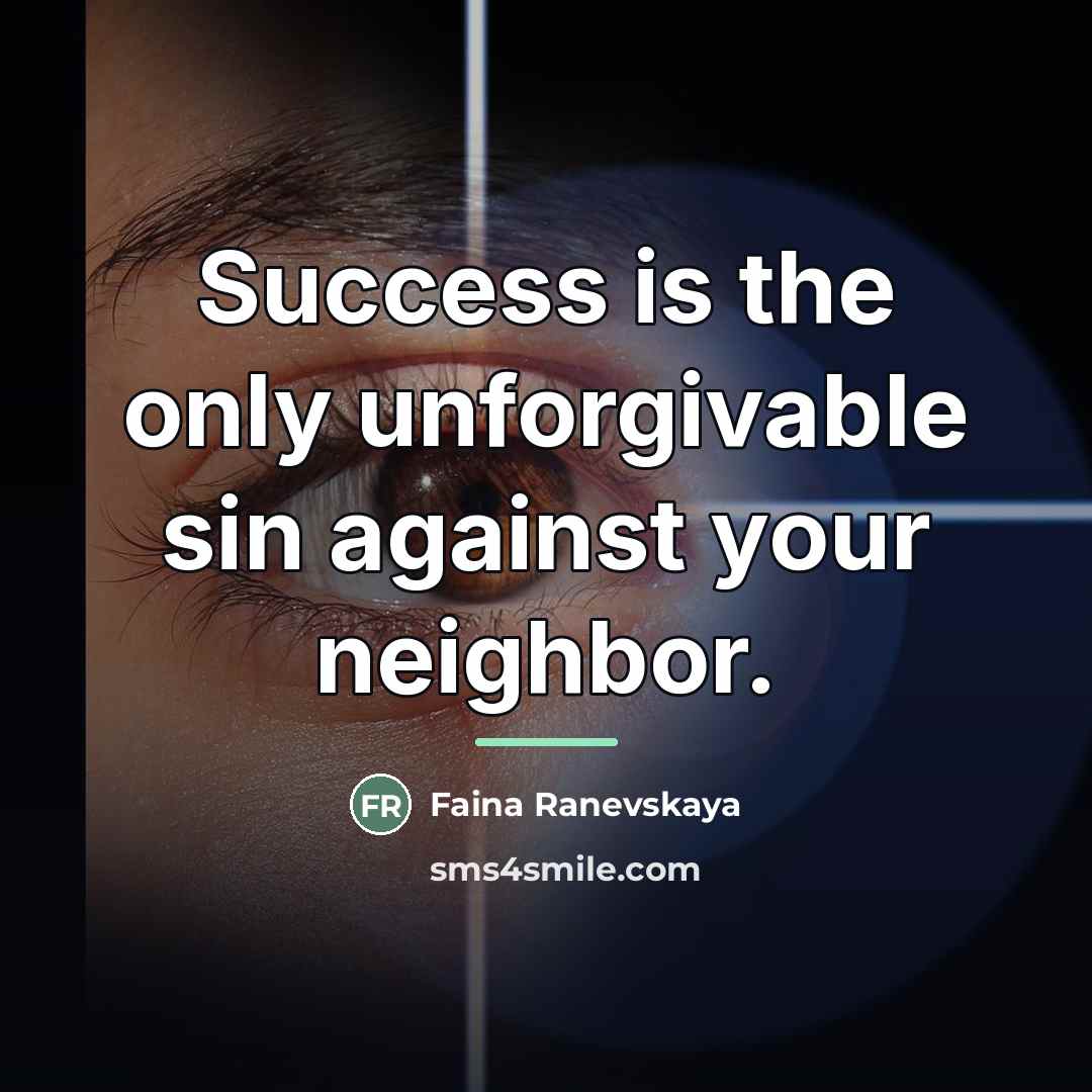 “Success is the only unforgivable sin against your neighbor.…” quote by Faina Ranevskaya