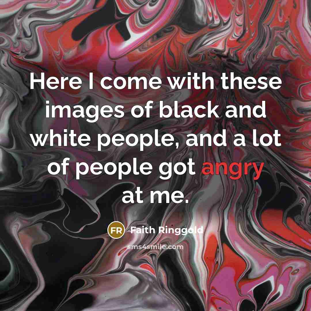 “Here I come with these images of black and white…” quote by Faith Ringgold