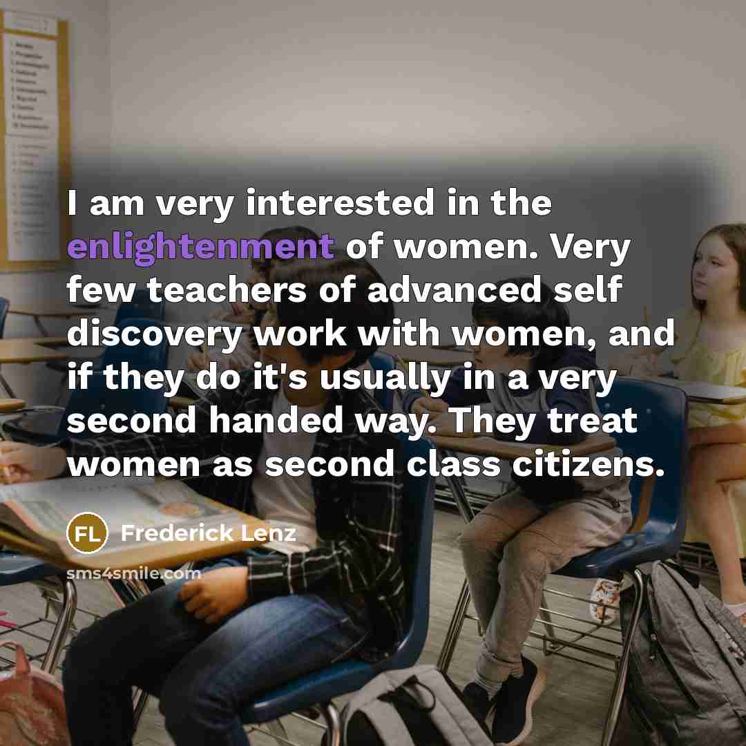 “I am very interested in the enlightenment of women. Very…” quote by Frederick Lenz