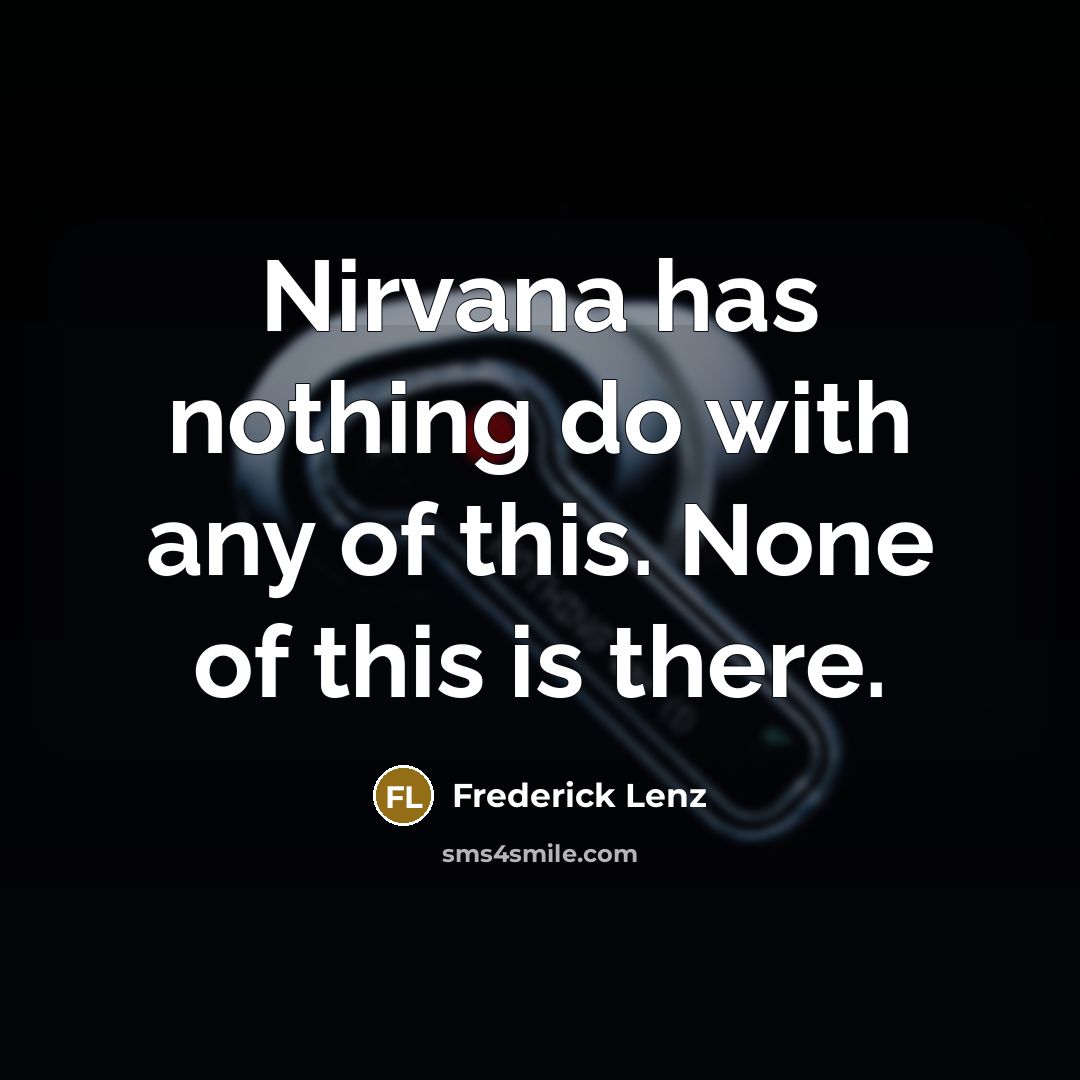 “Nirvana has nothing do with any of this. None of…” quote by Frederick Lenz