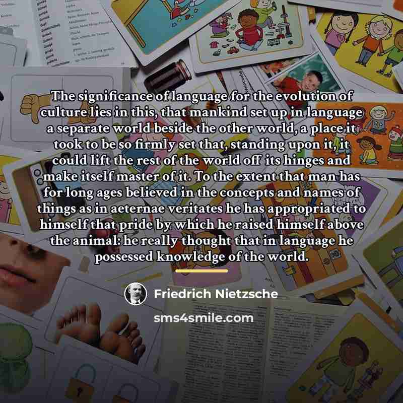 “The significance of language for the evolution of culture lies…” quote by Friedrich Nietzsche
