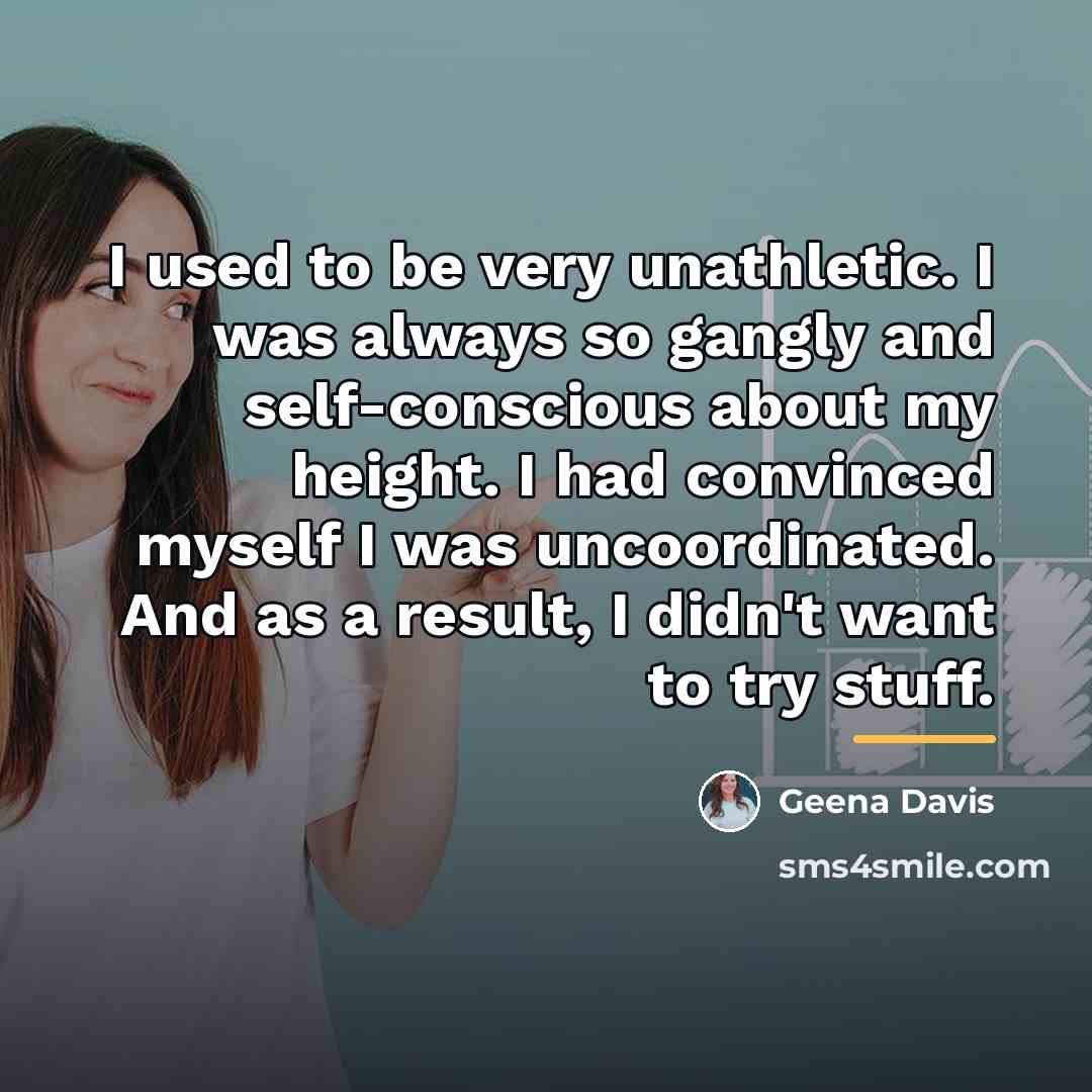 “I used to be very unathletic. I was always so…” quote by Geena Davis
