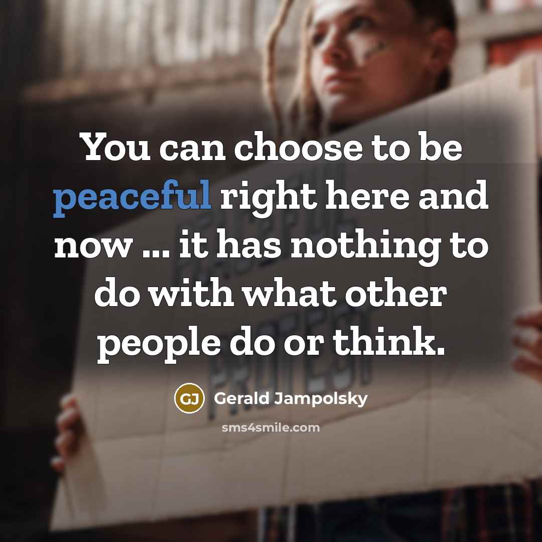 “You can choose to be peaceful right here and now…” quote by Gerald Jampolsky