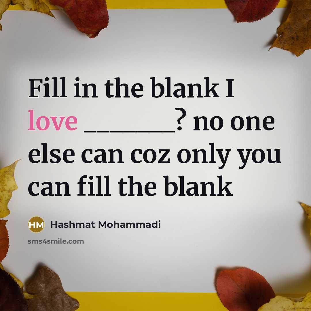 “Fill in the blank I love _______? no one else can coz only you can fill the blank” quote by Hashmat Mohammadi
