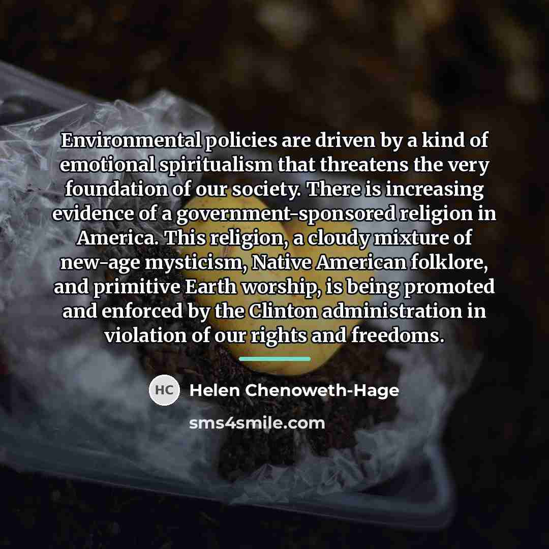 “Environmental policies are driven by a kind of emotional spiritualism…” quote by Helen Chenoweth-Hage