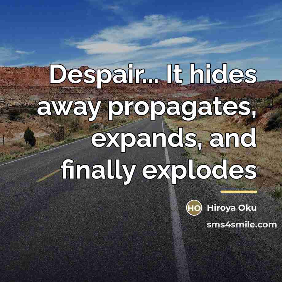 “Despair... It hides away propagates, expands, and finally explodes…” quote by Hiroya Oku