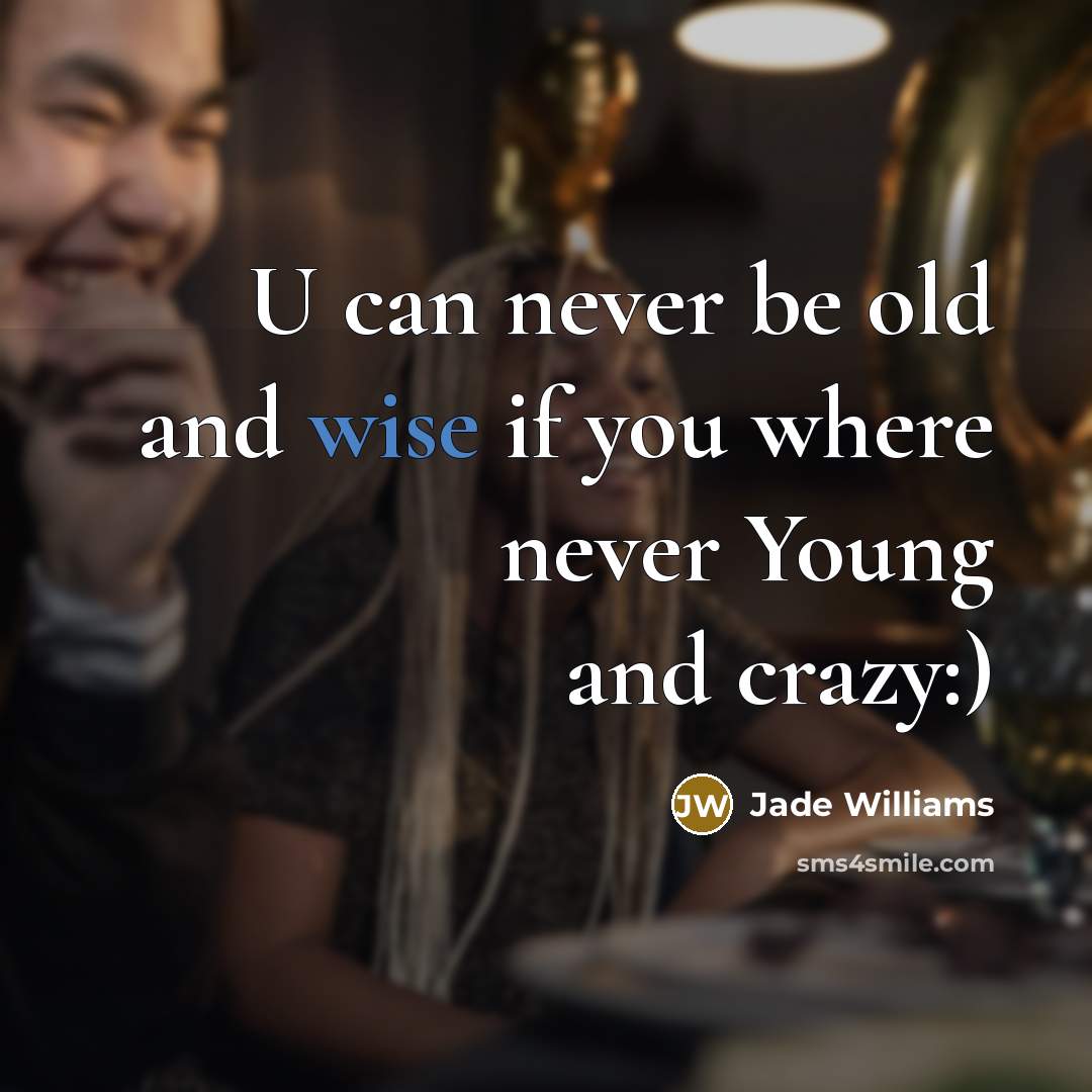 “U can never be old and wise if you where…” quote by Jade Williams
