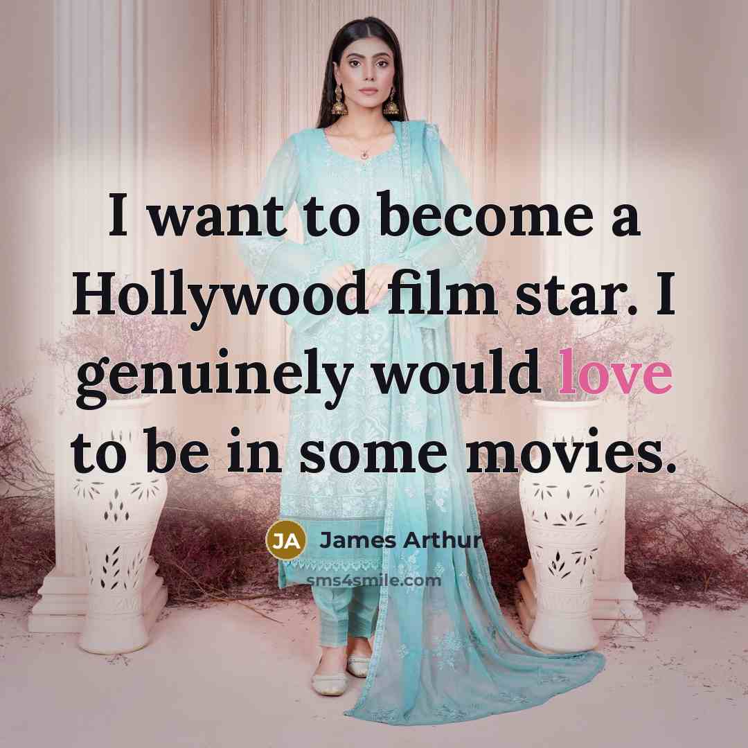 “I want to become a Hollywood film star. I genuinely…” quote by James Arthur