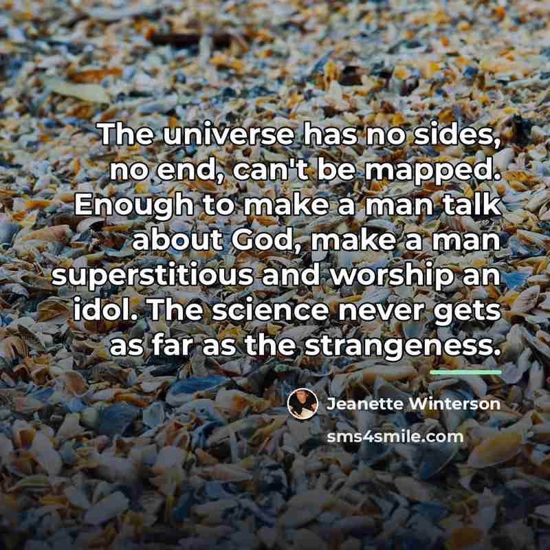 “The universe has no sides, no end, can't be mapped.…” quote by Jeanette Winterson