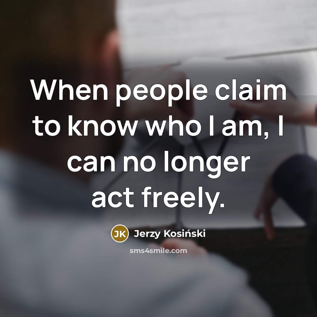 “When people claim to know who I am, I can…” quote by Jerzy Kosinski