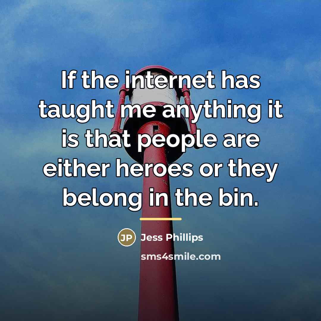 “If the internet has taught me anything it is that…” quote by Jess Phillips