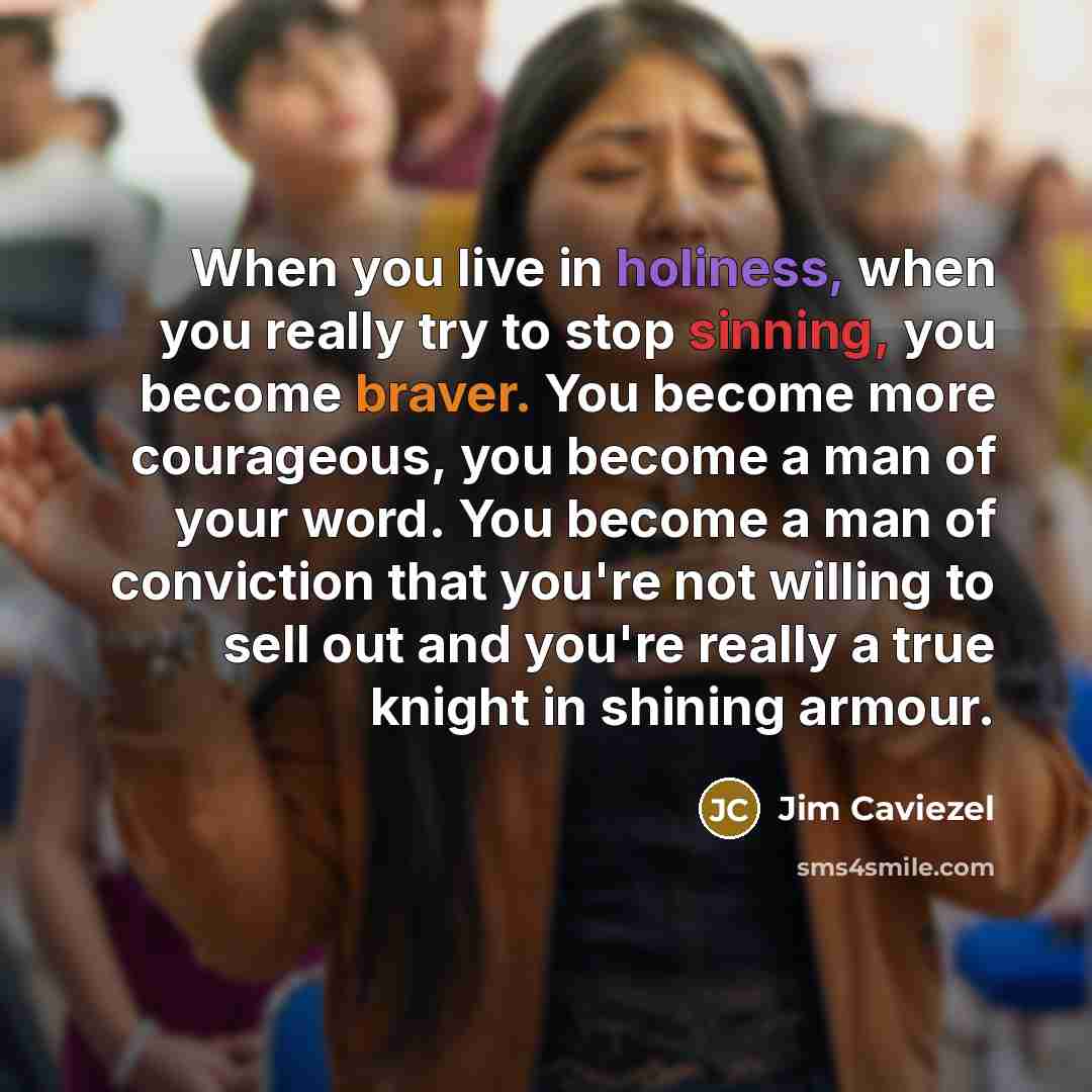 “When you live in holiness, when you really try to…” quote by Jim Caviezel