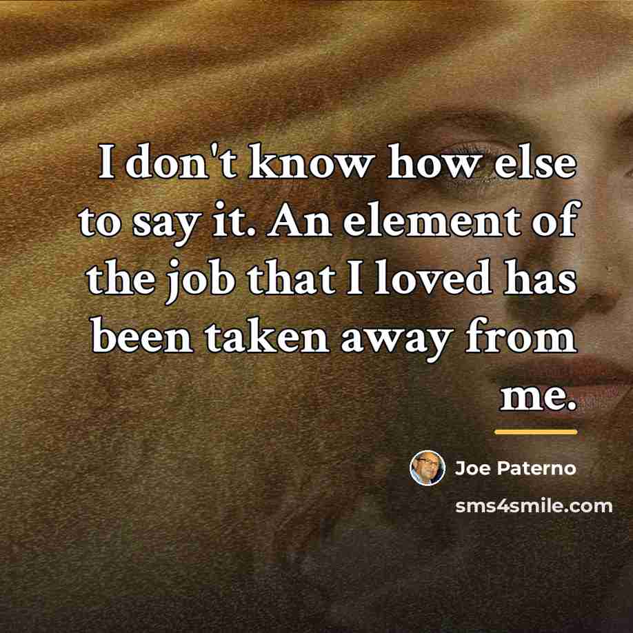 “I don't know how else to say it. An element…” quote by Joe Paterno