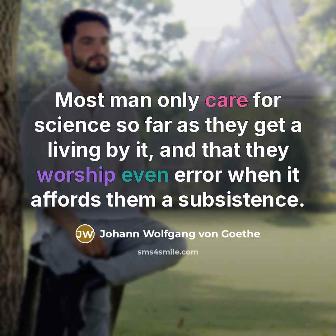 “Most man only care for science so far as they…” quote by Johann Wolfgang von Goethe