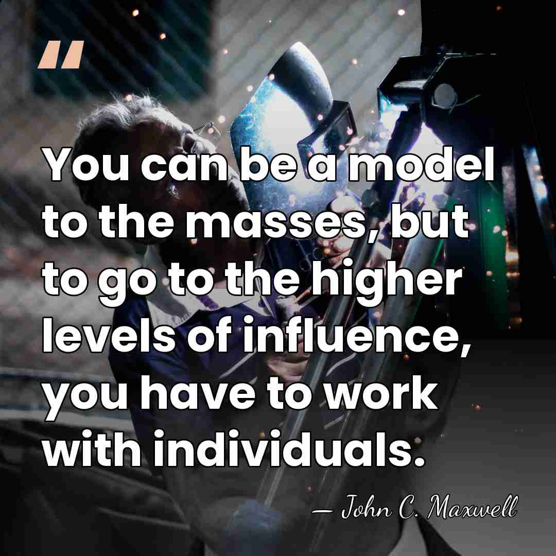 You can be a model to the masses, but to go to&hellip; - John C. Maxwell