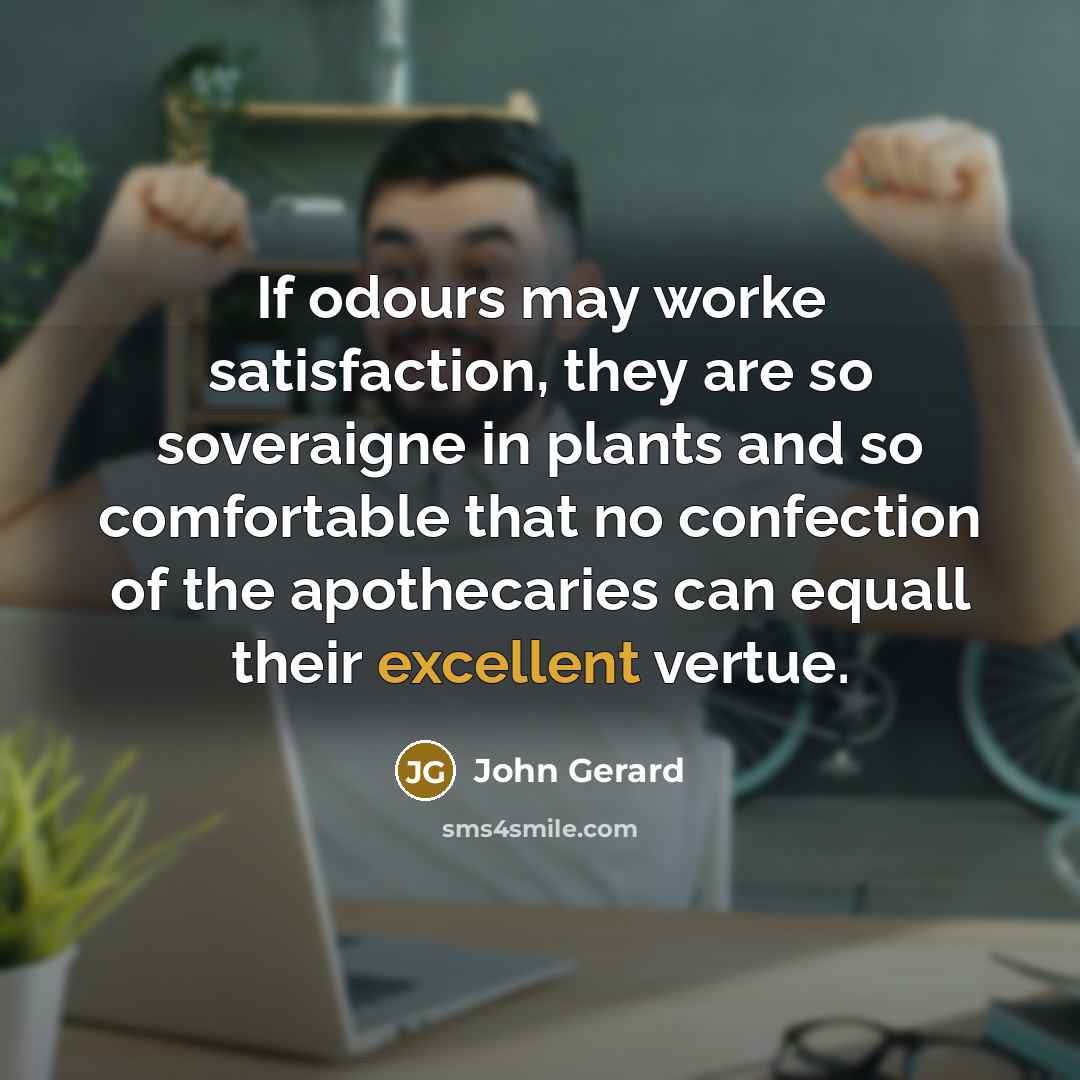 “If odours may worke satisfaction, they are so soveraigne in…” quote by John Gerard