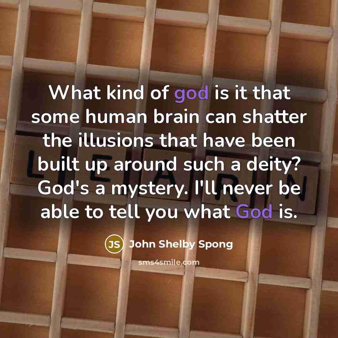 “What kind of god is it that some human brain…” quote by John Shelby Spong