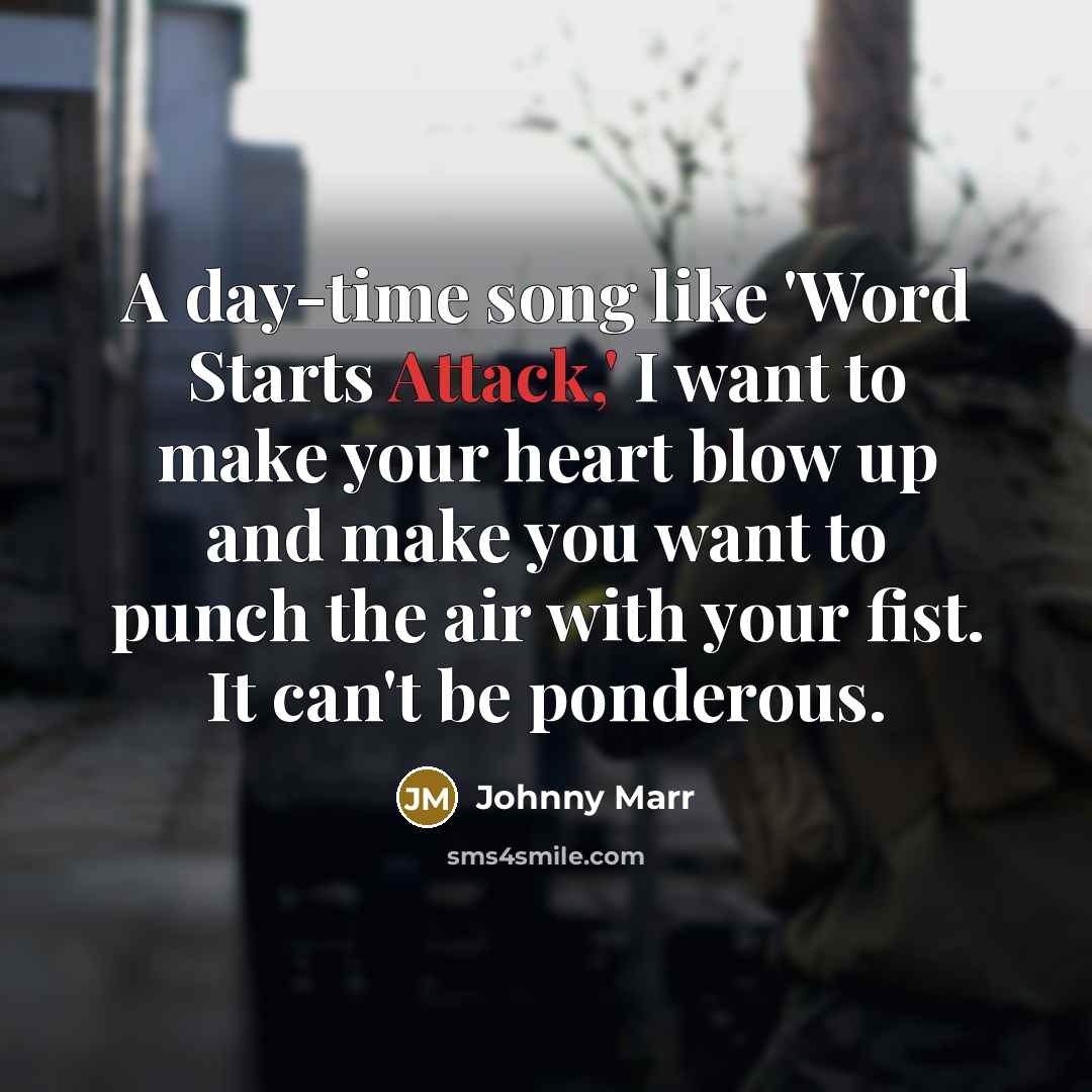 “A day-time song like 'Word Starts Attack,' I want to…” quote by Johnny Marr