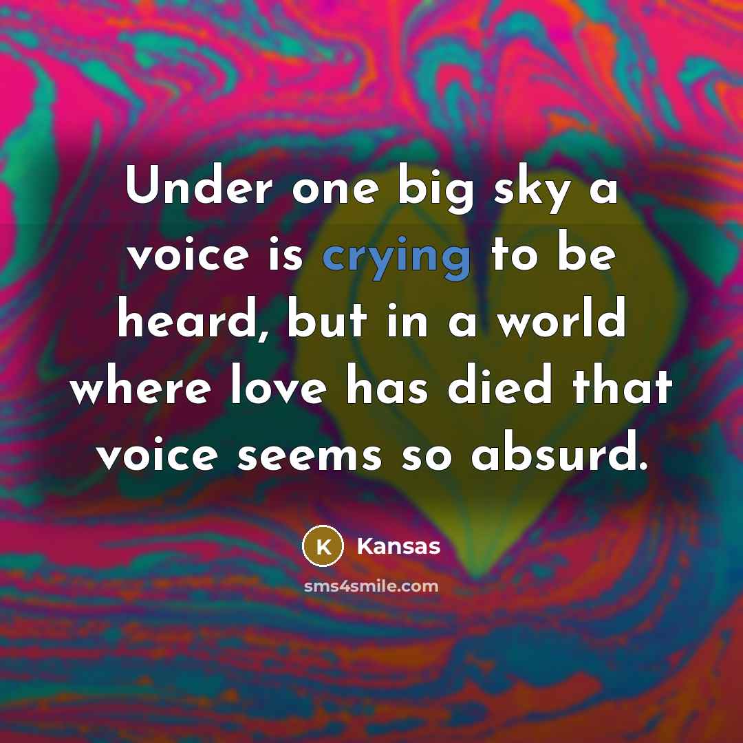 “Under one big sky a voice is crying to be…” quote by Kansas